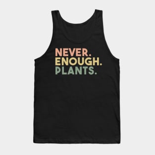 never enough plants,Plant Lover,funny Gardening saying Tank Top